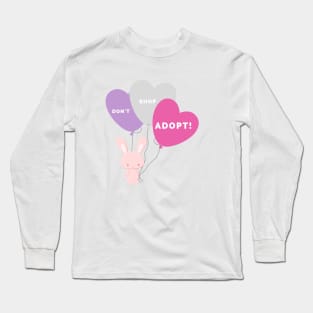 Bunny Rabbit with Balloons - Adopt Don't Shop! Long Sleeve T-Shirt